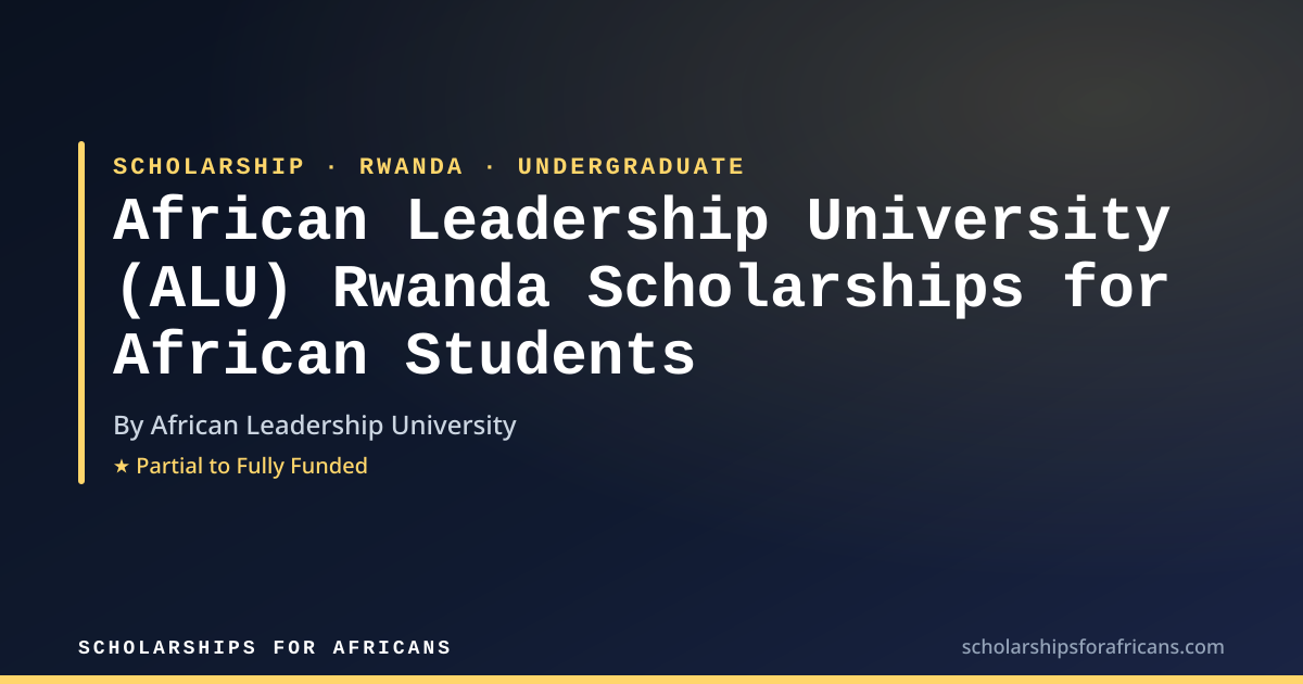 African Leadership University (ALU) Rwanda Scholarships for African St